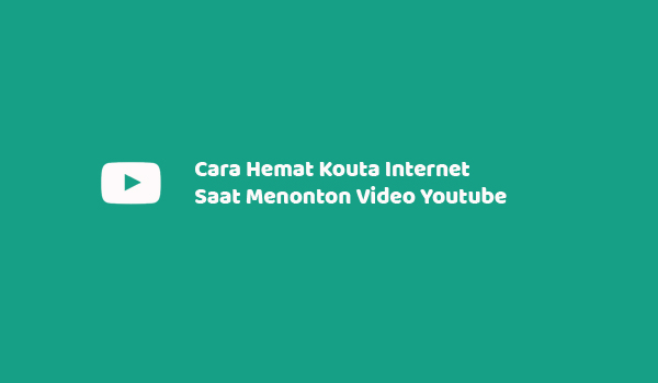 Cara Hemat Kouta Internet Saat Menonton Video Youtube