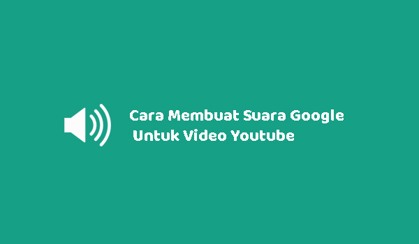 Cara Membuat Suara Google Untuk Video Youtube Tanpa Aplikasi – Kendedes ...