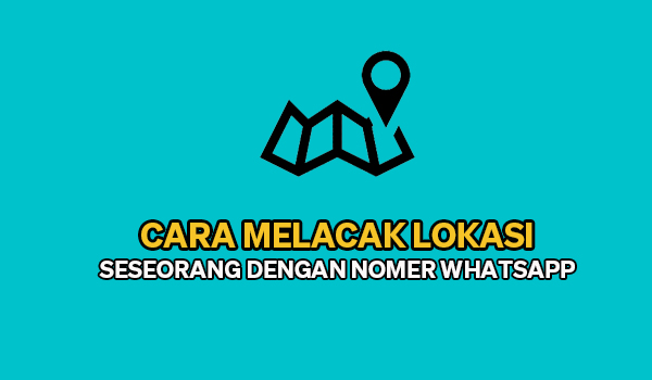 Cara Mengetahui Lokasi Seseorang Menggunakan Nomer Whatsapp